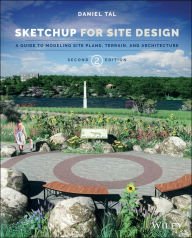 Title: SketchUp for Site Design: A Guide to Modeling Site Plans, Terrain, and Architecture, Author: Daniel Tal