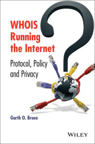 Title: WHOIS Running the Internet: Protocol, Policy, and Privacy, Author: Garth O. Bruen