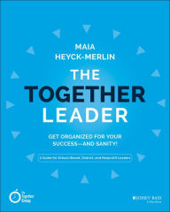 Title: The Together Leader: Get Organized for Your Success - and Sanity!, Author: Maia Heyck-Merlin