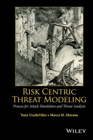 Title: Risk Centric Threat Modeling: Process for Attack Simulation and Threat Analysis, Author: Tony UcedaVelez