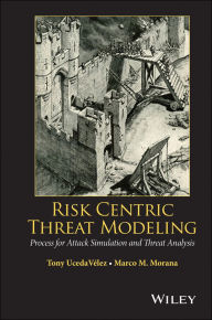 Title: Risk Centric Threat Modeling: Process for Attack Simulation and Threat Analysis, Author: Tony UcedaVelez