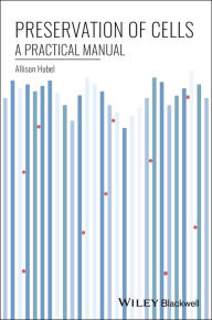 Title: Preservation of Cells: A Practical Manual / Edition 1, Author: Allison Hubel