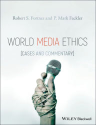 Title: World Media Ethics: Cases and Commentary / Edition 1, Author: Robert S. Fortner