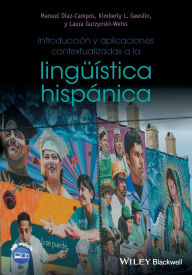 Title: Introducción y aplicaciones contextualizadas a la lingüística hispánica / Edition 1, Author: Manuel Diaz-Campos