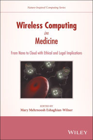 Title: Wireless Computing in Medicine: From Nano to Cloud with Ethical and Legal Implications, Author: Mary Mehrnoosh Eshaghian-Wilner