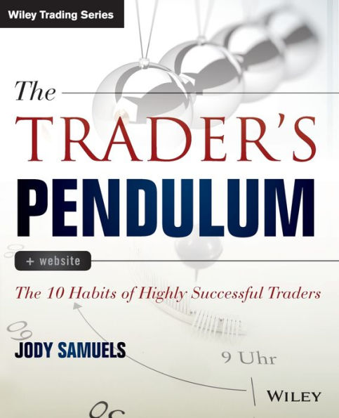 The Trader's Pendulum: The 10 Habits of Highly Successful Traders / Edition 1