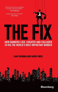 Download google books by isbn The Fix: How Bankers Lied, Cheated and Colluded to Rig the World's Most Important Number 9781118995723 (English literature) by Liam Vaughan, Gavin Finch