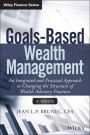 Goals-Based Wealth Management: An Integrated and Practical Approach to Changing the Structure of Wealth Advisory Practices