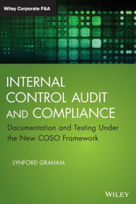 Title: Internal Control Audit and Compliance: Documentation and Testing Under the New COSO Framework / Edition 1, Author: Lynford Graham