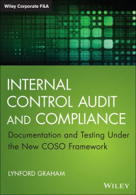 Title: Internal Control Audit and Compliance: Documentation and Testing Under the New COSO Framework, Author: Lynford Graham