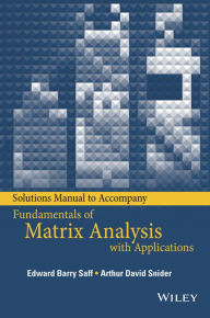 Title: Solutions Manual to accompany Fundamentals of Matrix Analysis with Applications, Author: Edward Barry Saff