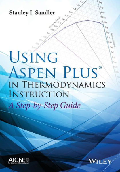 Using Aspen Plus in Thermodynamics Instructions: A Step-by-Step Guide / Edition 1