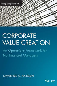 Title: Corporate Value Creation: An Operations Framework for Nonfinancial Managers, Author: Lawrence C. Karlson