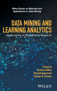 Title: Data Mining and Learning Analytics: Applications in Educational Research / Edition 1, Author: Samira ElAtia
