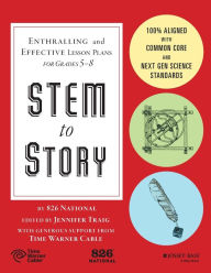 Title: STEM to Story: Enthralling and Effective Lesson Plans for Grades 5-8, Author: 826 National