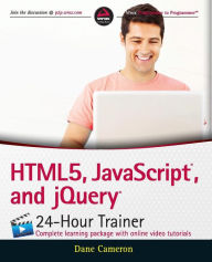 Title: HTML5, JavaScript, and jQuery 24-Hour Trainer / Edition 1, Author: Dane Cameron