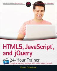 Title: HTML5, JavaScript, and jQuery 24-Hour Trainer, Author: Dane Cameron