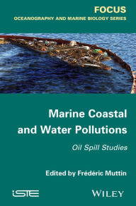 Title: Marine Coastal and Water Pollutions: Oil Spill Studies, Author: Frédéric Muttin