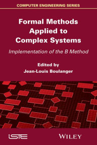 Title: Formal Methods Applied to Complex Systems: Implementation of the B Method, Author: Jean-Louis Boulanger