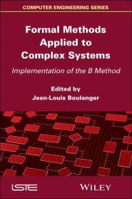 Title: Formal Methods Applied to Complex Systems: Implementation of the B Method, Author: Jean-Louis Boulanger