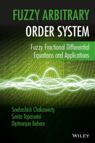 Title: Fuzzy Arbitrary Order System: Fuzzy Fractional Differential Equations and Applications / Edition 1, Author: Snehashish Chakraverty