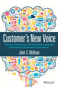 Title: Customer's New Voice: Extreme Relevancy and Experience through Volunteered Customer Information, Author: John S. McKean