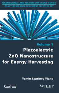 Title: Piezoelectric ZnO Nanostructure for Energy Harvesting, Volume 1, Author: Yamin Leprince-Wang