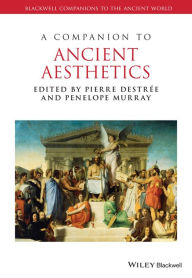 Title: A Companion to Ancient Aesthetics, Author: Pierre Destrée