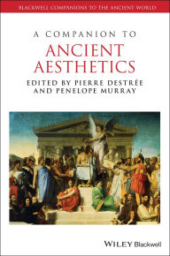 Title: A Companion to Ancient Aesthetics, Author: Pierre Destrée