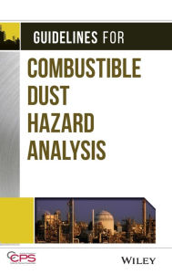 Title: Guidelines for Combustible Dust Hazard Analysis / Edition 1, Author: CCPS (Center for Chemical Process Safety)