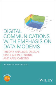 Title: Digital Communications with Emphasis on Data Modems: Theory, Analysis, Design, Simulation, Testing, and Applications, Author: Richard W. Middlestead