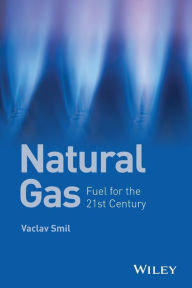 Title: Natural Gas: Fuel for the 21st Century / Edition 1, Author: Vaclav Smil