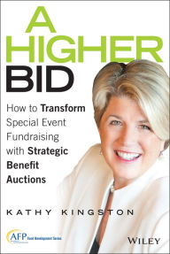 Title: A Higher Bid: How to Transform Special Event Fundraising with Strategic Auctions / Edition 1, Author: Kathy Kingston