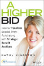 A Higher Bid: How to Transform Special Event Fundraising with Strategic Auctions / Edition 1