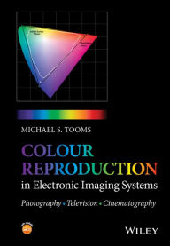 Title: Colour Reproduction in Electronic Imaging Systems: Photography, Television, Cinematography, Author: Michael S. Tooms