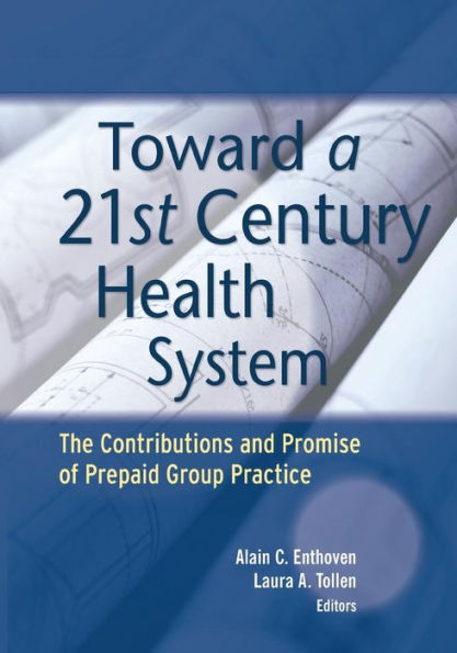 Toward a 21st Century Health System: The Contributions and Promise of Prepaid Group Practice / Edition 1