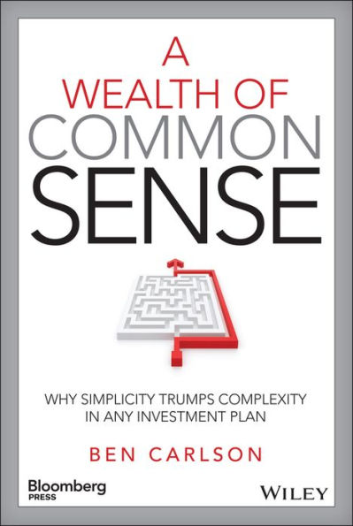 A Wealth of Common Sense: Why Simplicity Trumps Complexity in Any Investment Plan / Edition 1