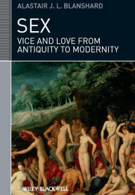 Title: Sex: Vice and Love from Antiquity to Modernity / Edition 1, Author: Alastair J. L. Blanshard