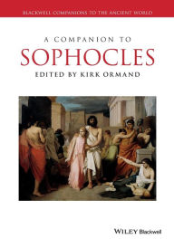 Title: A Companion to Sophocles / Edition 1, Author: Kirk Ormand