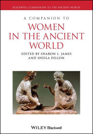 Title: A Companion to Women in the Ancient World / Edition 1, Author: Sharon L. James