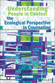 Title: Understanding People in Context: The Ecological Perspective in Counseling, Author: Ellen P. Cook