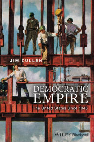 Title: Democratic Empire: The United States Since 1945 / Edition 1, Author: Jim Cullen