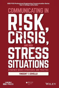 Title: Communicating in Risk, Crisis, and High Stress Situations: Evidence-Based Strategies and Practice, Author: Vincent T. Covello