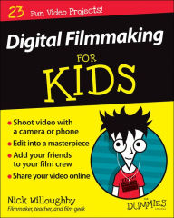 Title: Digital Filmmaking For Kids For Dummies, Author: Nick Willoughby