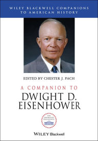 Title: A Companion to Dwight D. Eisenhower, Author: Chester J. Pach