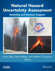 Title: Natural Hazard Uncertainty Assessment: Modeling and Decision Support / Edition 1, Author: Karin Riley