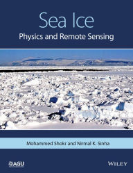 Title: Sea Ice: Physics and Remote Sensing, Author: Mohammed Shokr