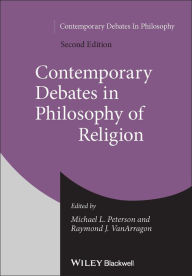 Title: Contemporary Debates in Philosophy of Religion / Edition 2, Author: Michael L. Peterson