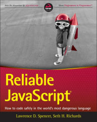 Title: Reliable JavaScript: How to Code Safely in the World's Most Dangerous Language, Author: Lawrence D. Spencer
