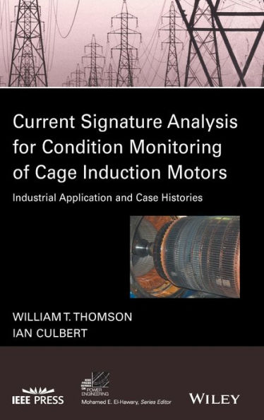 Current Signature Analysis for Condition Monitoring of Cage Induction Motors: Industrial Application and Case Histories / Edition 1